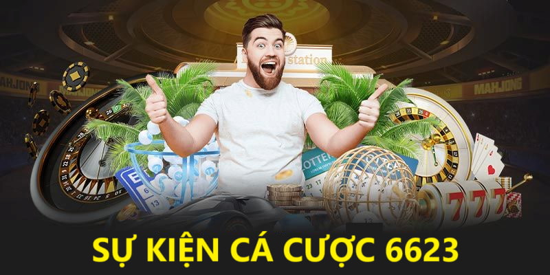 Sự Kiện Cá Cược 6623