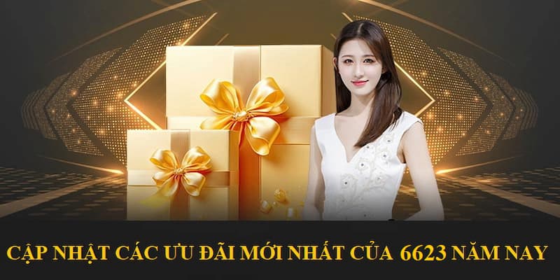 Ưu Đãi Mới Nhất Của 6623